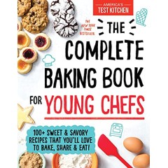 The Complete Baking Book for Young Chefs: 100+ Sweet and Savory Recipes that You'll Love to Bake, Share and Eat!