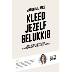 Kleed jezelf gelukkig: kraak de code achter kleding en weet voor altijd welke stijl bij jou past