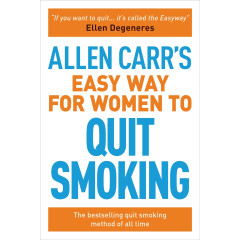 Allen Carr’s Easy Way for Women to Quit Smoking: The bestselling quit smoking method of all time (Allen Carr's Easyway, 12)