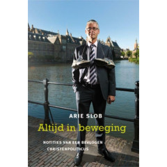 ALTIJD IN BEWEGING: Notities van een bevlogen christenpoliticus