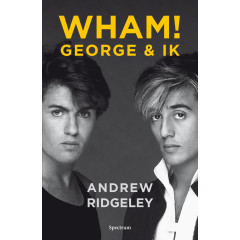 Wham!: George & ik : het verhaal van een legendarische band en een unieke vriendschap (Dutch Edition)