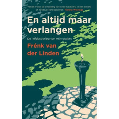 En altijd maar verlangen: De liefdesoorlog van mijn ouders