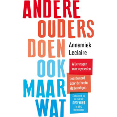 Andere ouders doen ook maar wat: al je vragen over opvoeden beantwoord door de beste deskundigen
