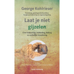 Laat je niet gijzelen: over leiderschap, verbinding, dialoog, en werkelijke verandering