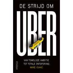 De strijd om Uber: van tomeloze ambitie tot totale ontsporing
