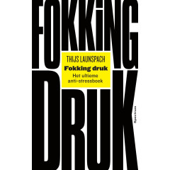 Fokking druk: Het ultieme anti-stress boek