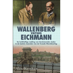 Wallenberg versus Eichmann: de heldhaftige redding van tienduizenden Joden in de laatste maanden van de Tweede Wereldoorlog