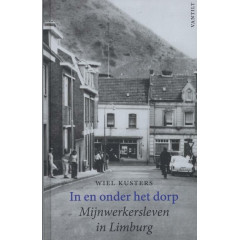 In en onder het dorp. Mijnwerkersleven in Limburg