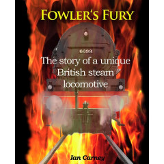 Fowler's Fury: The Story of a Unique British Steam Locomotive
