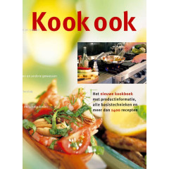 Kook ook: het nieuwe kookboek met productinformatie, alle basistechnieken en meer dan 1400 recepten