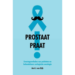 Prostaat praat!: ervaringsverhalen van patiënten en behandelaars urologische oncologie