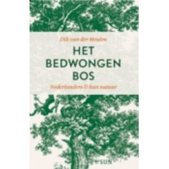 Het bedwongen bos: Nederlanders en hun natuur
