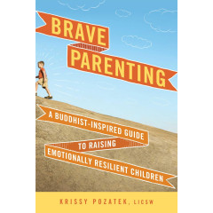 Brave Parenting: A Buddhist-Inspired Guide to Raising Emotionally Resilient Children