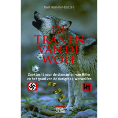 De tranen van de wolf: zoektocht naar de diamanten van Hitler en het goud van de Nazigroep Werwolf (True crime)
