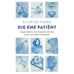 Die ene patiënt: Zorgverleners over de patiënt die hun leven voor altijd veranderde (Dutch Edition)