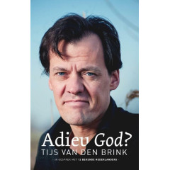 Adieu God?: in gesprek met twaalf bekende Nederlanders: in gesprek met 12 bekende Nederlanders (Dutch Edition)