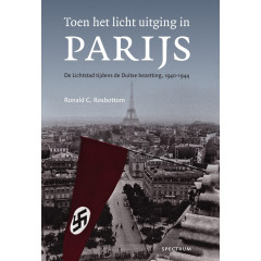 Toen het licht uitging in Parijs: de Lichtstad tijdens de Duitse bezetting, 1940-1944