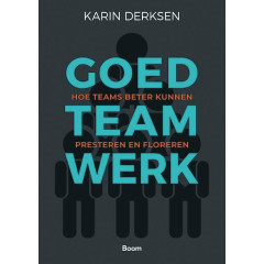 Goed teamwerk: hoe teams beter kunnen presteren en floreren