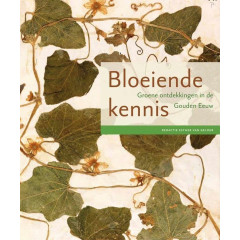 BLOEIENDE KENNIS groene ontdekkingen in de gouden eeuw
