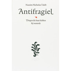 Antifragiel: dingen die baat hebben bij wanorde (Incerto) (Dutch Edition)