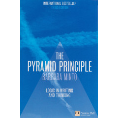 The Pyramid Principle:Logic in Writing and Thinking