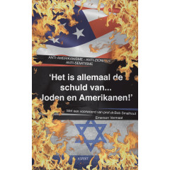 Het is allemaal de schuld van Joden en Amerikanen: anti-Amerikanisme, anti-zionisme, anti-semitisme: anti-Amerikanisme, anti-zionisme en anti-semitisme
