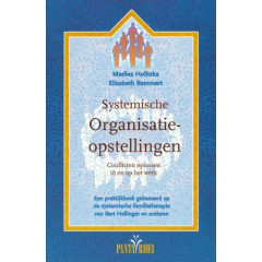 Systemische organisatieopstellingen: conflicten oplossen in en op het werk : een praktijkboek gebaseerd op de systematische familietherapie van Bert Hellinger en anderen