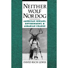 Neither Wolf Nor Dog: American Indians, Environment, and Agrarian Change