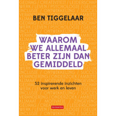 Waarom we allemaal beter zijn dan gemiddeld: 52 inspirerende inzichten voor werk en leven