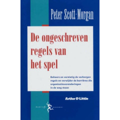 De ongeschreven regels van het spel: beheers en vernietig de verborgen regels en verwijder de barrieres die organisatieveranderingen in de weg staan