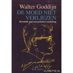 De moed niet verliezen: Kroniek van een priester-socioloog, 1921-1972 (Dutch Edition)