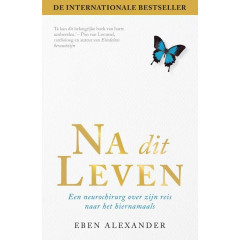 Na dit leven: een neurochirurg over zijn reis naar het hiernamaals (Dutch Edition)