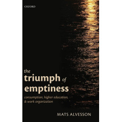 The Triumph of Emptiness: Consumption, Higher Education, and Work Organization