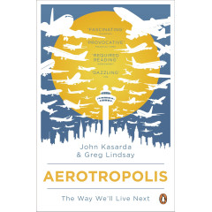 Aerotropolis: The Way We'll Live Next. John D. Kasarda, Greg Lindsay