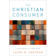 The Christian Consumer: Living Faithfully in a Fragile World