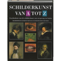 Schilderkunst Van A Tot Z / Painting From A to Z: A History of Painting From Prehistoric Times to the Present Day