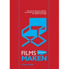 Films maken: alles over het maken van speelfilms, documentaires en bedrijfsfilms op video : van scenario tot montage