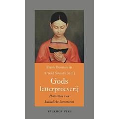Gods letterproeverij: portretten van katholieke literatoren (Annalen van het Thijmgenootschap, 105,2)