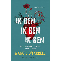 Ik ben, ik ben, ik ben: zeventien keer rakelings langs de dood