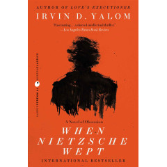 When Nietzsche Wept: A Novel of Obsession