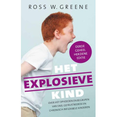 Het explosieve kind: over het opvoeden en begrijpen van snel gefrustreerde, chronisch inflexibele kinderen (Dutch Edition)