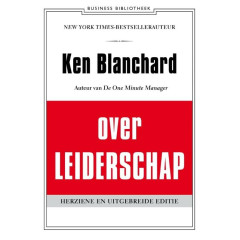 Ken Blanchard over leiderschap: leid jezelf en anderen naar inspirerende prestaties (De business bibliotheek) (Dutch Edition)