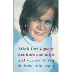 Naar het hart van mijn ziel: 12 jaar in een kluizenaarsklooster