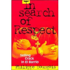 In Search of Respect: Selling Crack in El Barrio (Structural Analysis in the Social Sciences, Series Number 10)