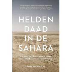 Heldendaad in de Sahara: een aangrijpend waargebeurd verhaal over vrijheid, avontuur en broederschap