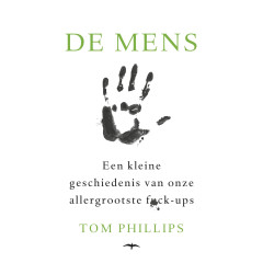 De mens: Een kleine geschiedenis van onze allergrootste fuck-ups (Dutch Edition)