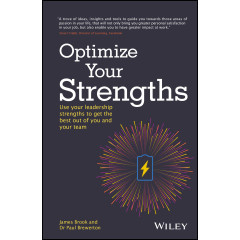 Optimize Your Strengths: Use your leadership strengths to get the best out of you and your team