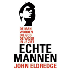Echte mannen: de man worden die god de vader in je ziet