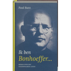 Ik ben Bonhoeffer: roman over een geloofwaardig leven