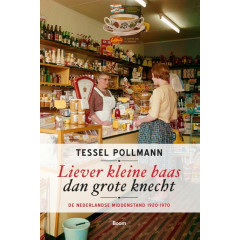 Liever kleine baas dan grote knecht: de Nederlandse middenstand 1920-1970